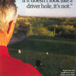 “If it doesn’t look like a driver hole, it’s not.” (by Tom Patri, Golf Magazine 2006)